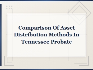 Tennessee Probate Asset Distribution Methods Compared