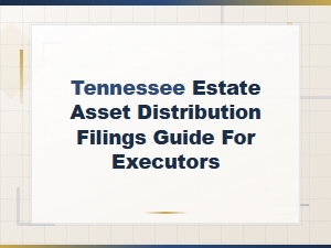 Tennessee Asset Distribution Filing Guide for Executors
