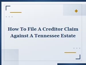 Filing a Creditor Claim Against a Tennessee Estate