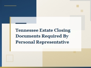 Closing an Estate in Tennessee: Required Documents