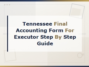 Tennessee Executor Final Accounting Step-by-Step Guide