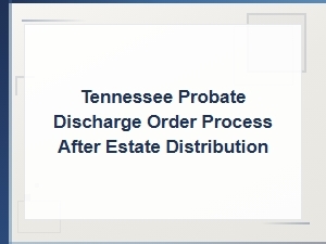 Tennessee Probate Discharge Order After Estate Distribution