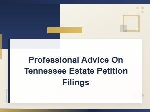 Guide to Tennessee Estate Petition Filings